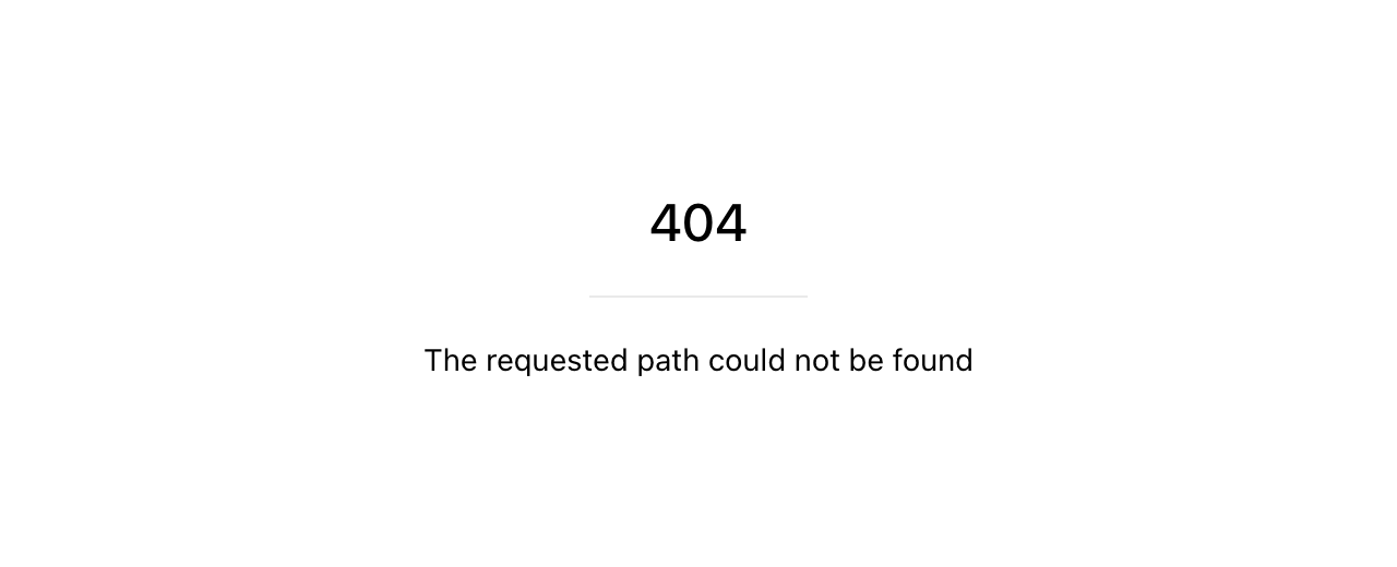 A plain white page with the large text 404 and the message The requested path could not be found.