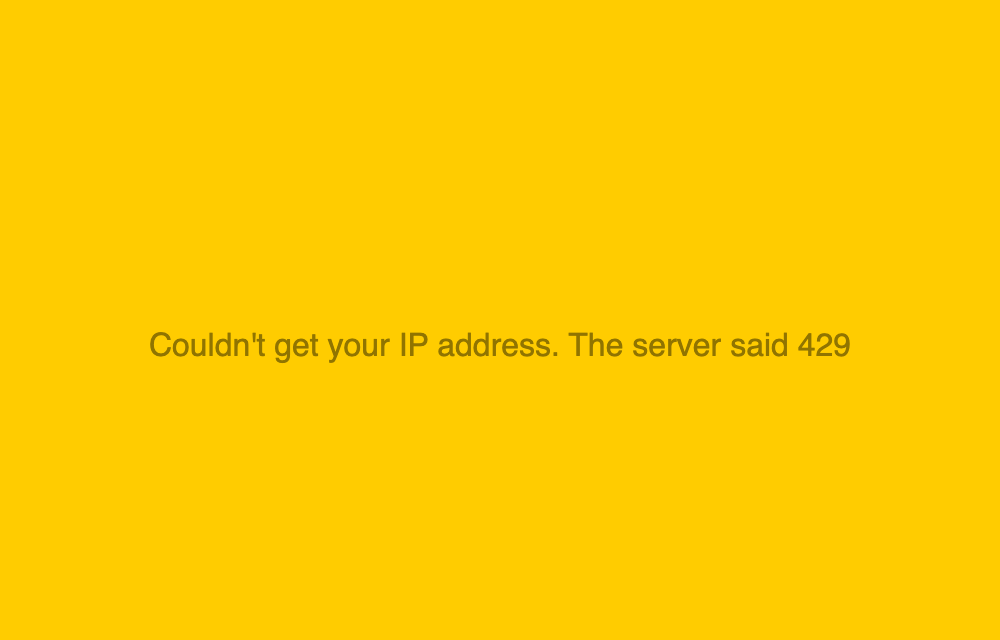 The app showing the message: Couldn't get your IP address. The server said 429